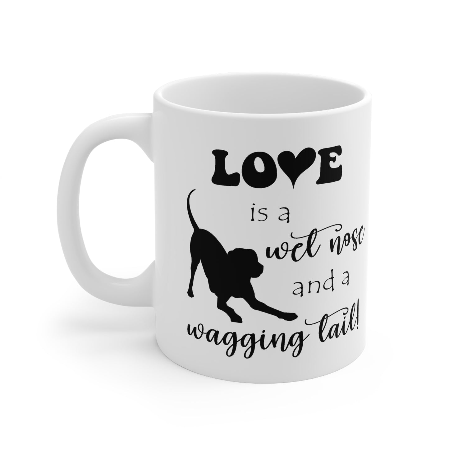 Love is a wet nose - Ceramic Mug 11oz