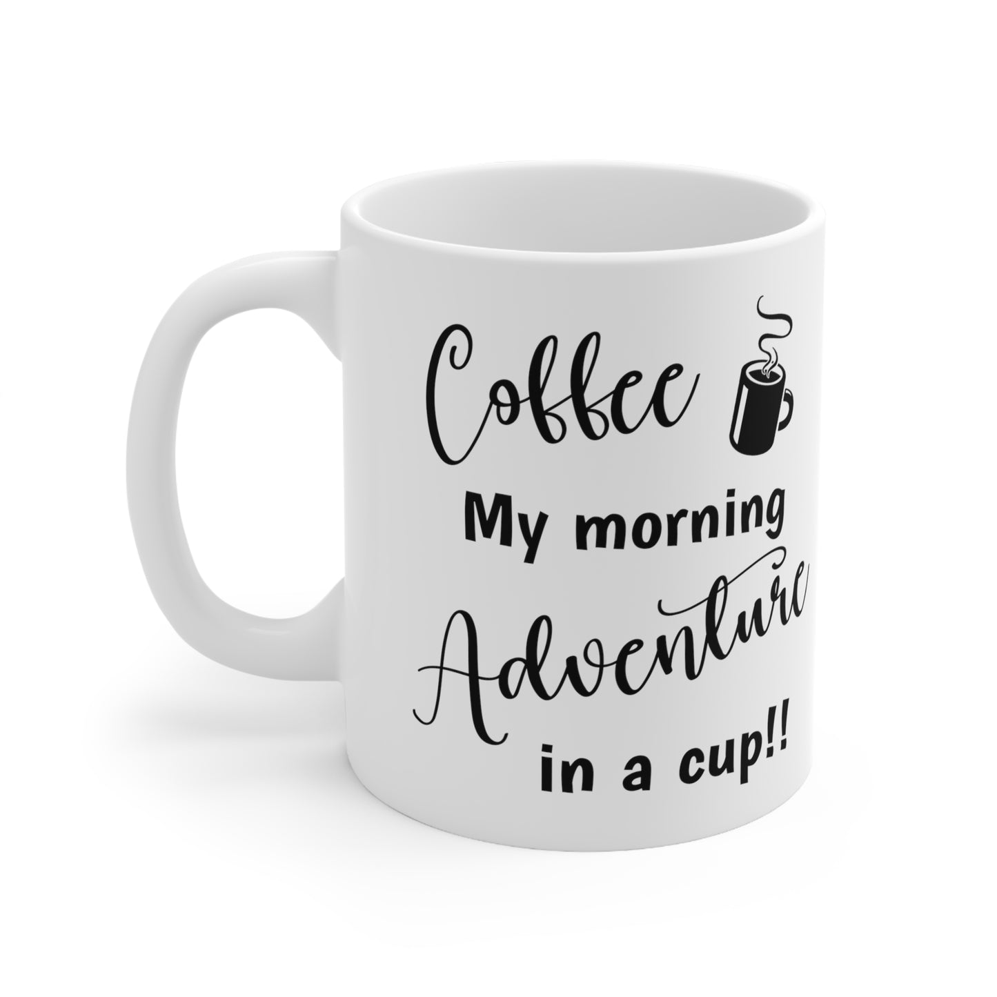 Coffee My morning Adventure - Ceramic Mug 11oz