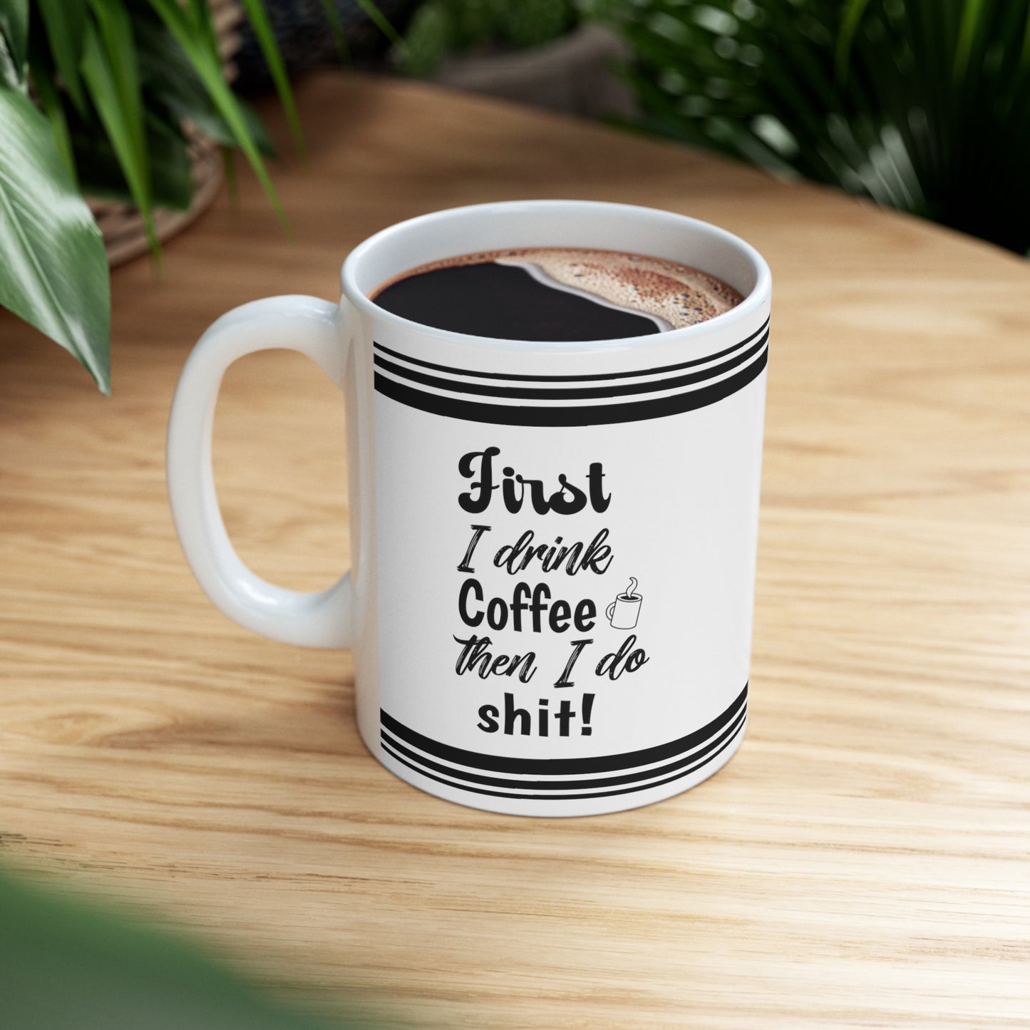 First I Drink Coffee - Ceramic Mug 11oz