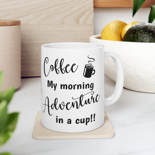 Coffee My morning Adventure - Ceramic Mug 11oz