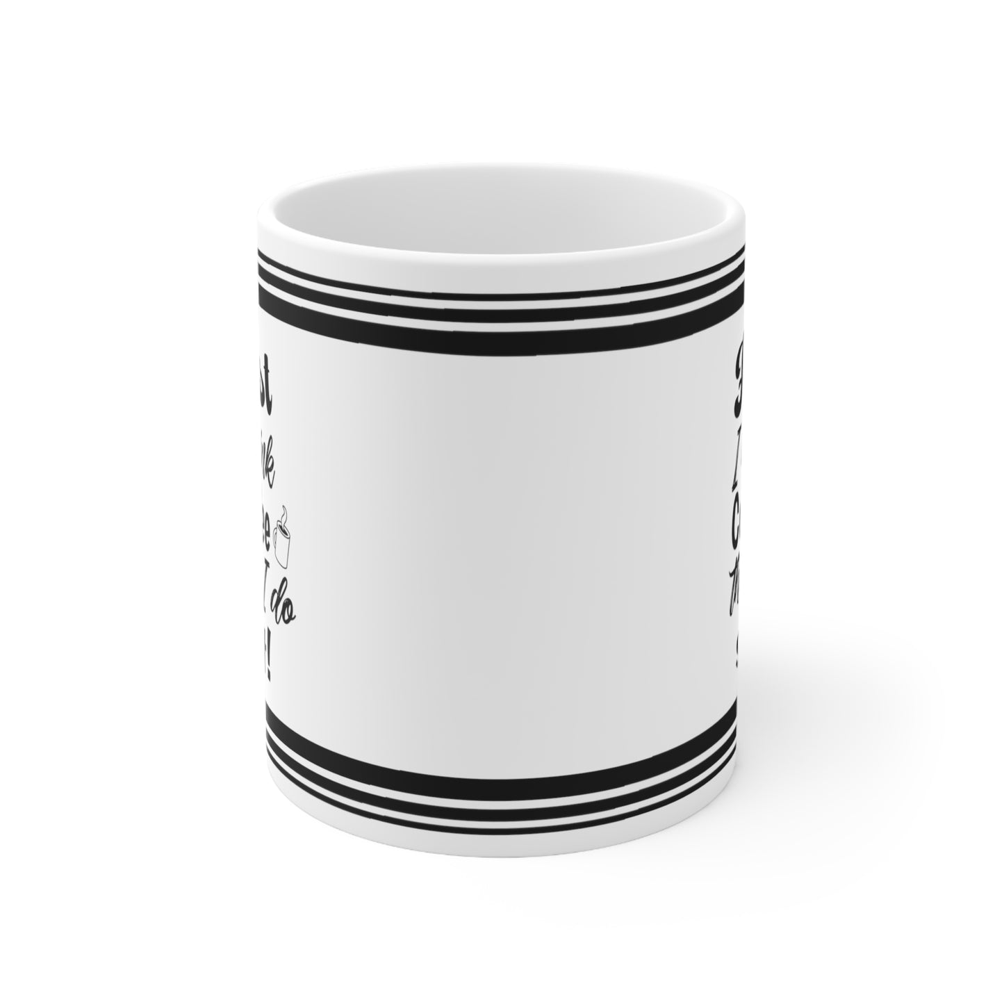 First I Drink Coffee - Ceramic Mug 11oz