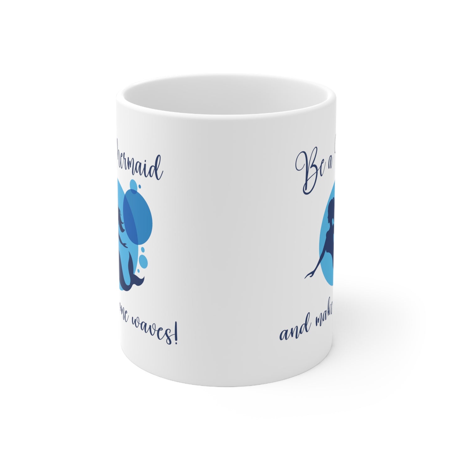 Be a Mermaid - Ceramic Mug 11oz