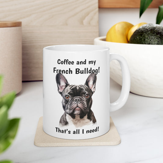 Coffee and My French Bulldog - Ceramic Mug 11oz