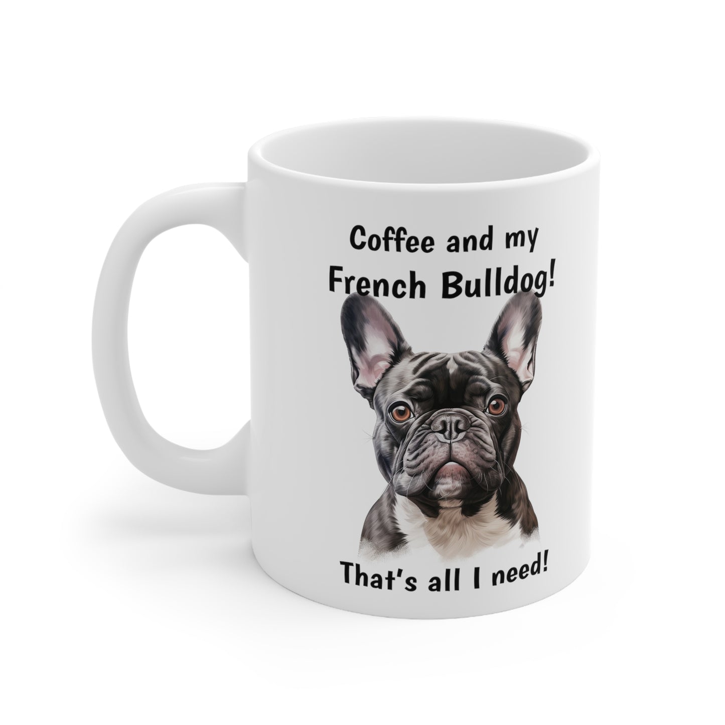 Coffee and My French Bulldog - Ceramic Mug 11oz