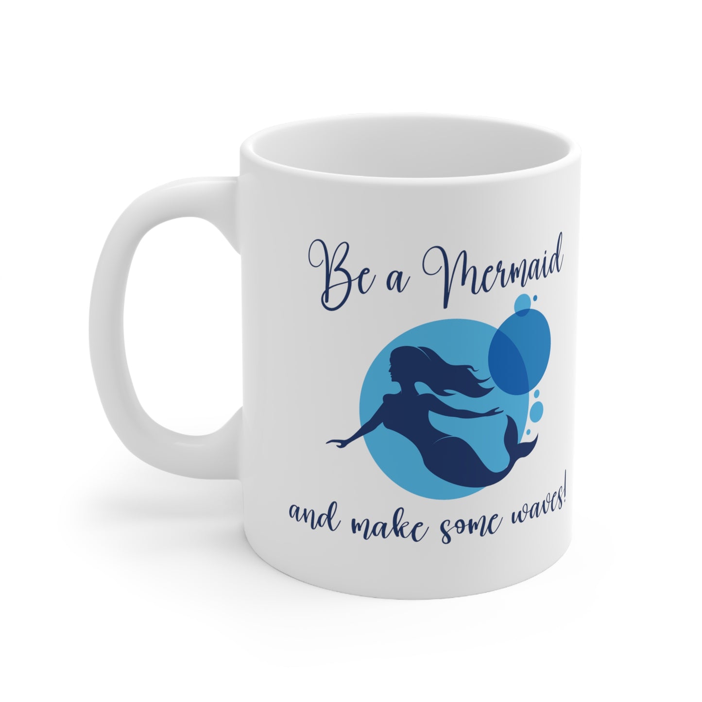 Be a Mermaid - Ceramic Mug 11oz