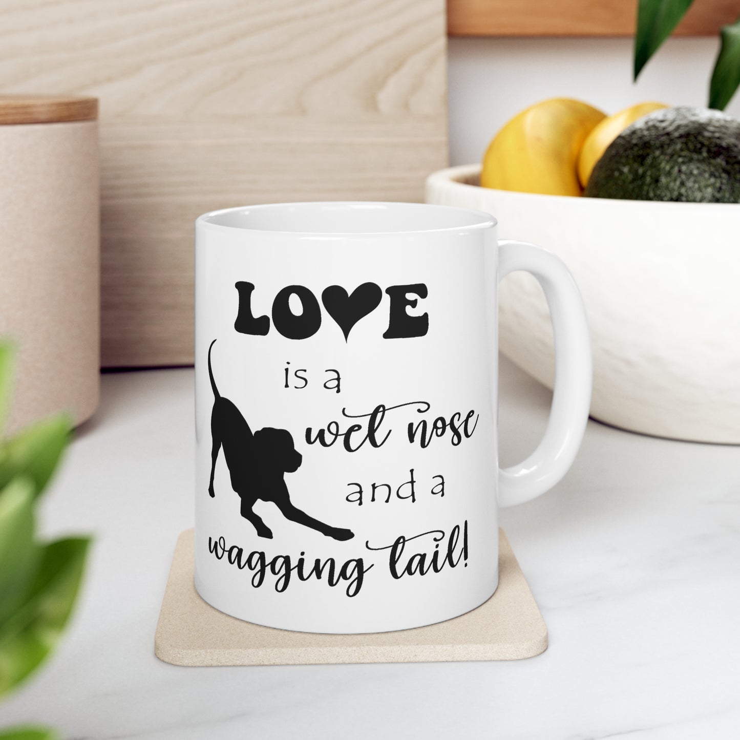 Love is a wet nose - Ceramic Mug 11oz