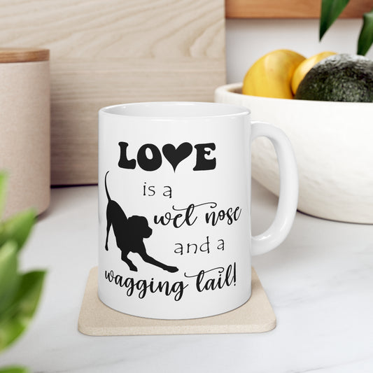 Love is a wet nose - Ceramic Mug 11oz