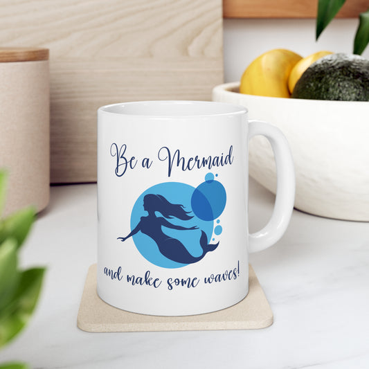 Be a Mermaid - Ceramic Mug 11oz