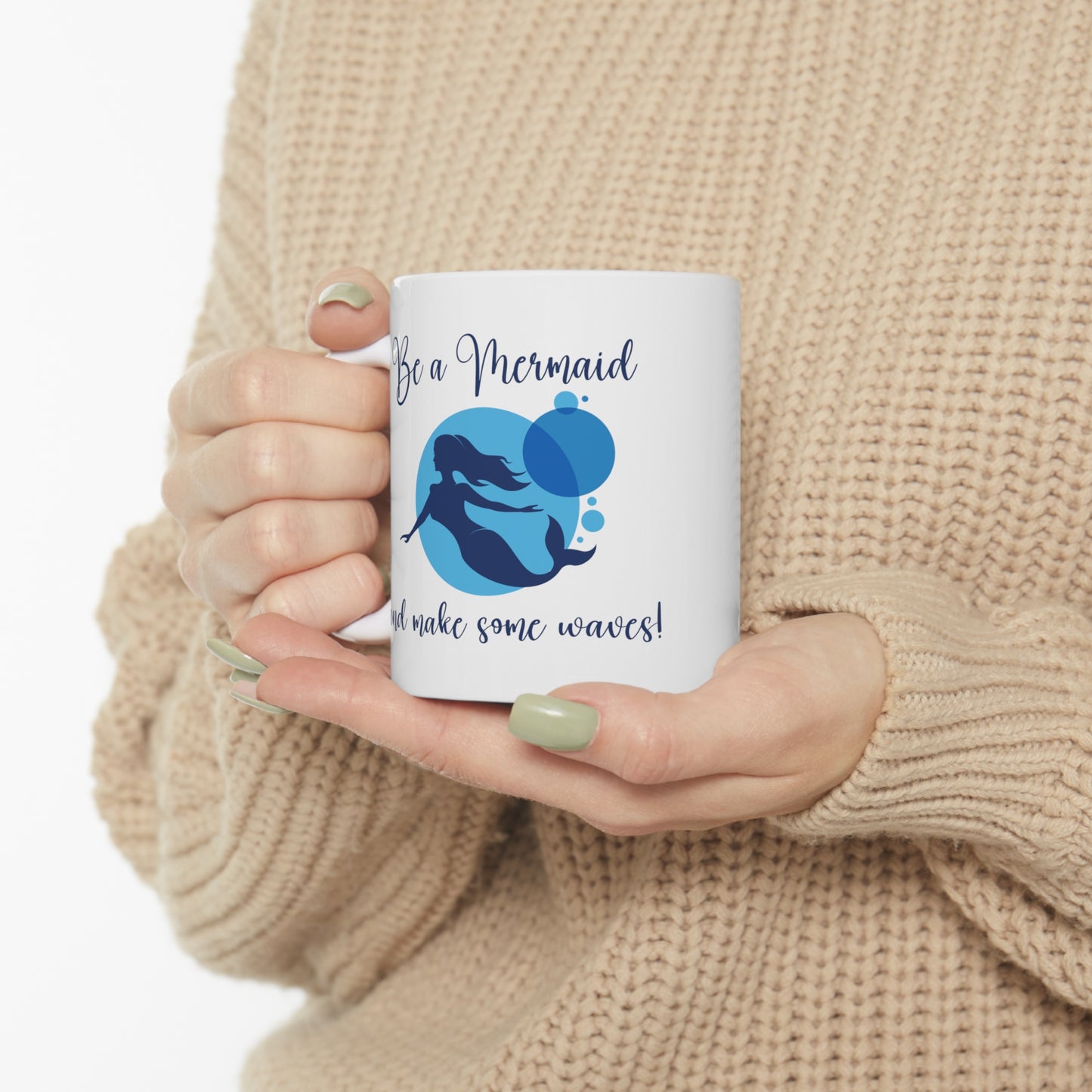 Be a Mermaid - Ceramic Mug 11oz